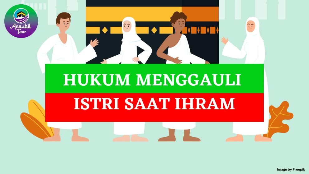 Hukum Menggauli Istri saat Ihram yang Harus Diketahui